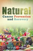 Natural Cancer Prevention and Recovery (eBook, ePUB) Natural Cancer Prevention and Recovery (eBook, ePUB)