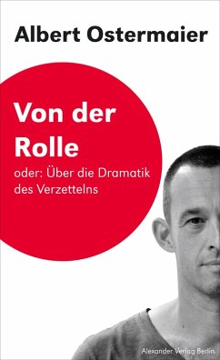 Von der Rolle oder: Über die Dramatik des Verzettelns (eBook, ePUB) - Ostermaier, Albert