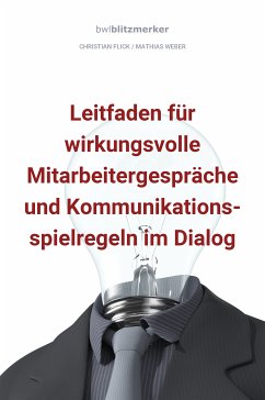 bwlBlitzmerker: Leitfaden für wirkungsvolle Mitarbeitergespräche und Kommunikationsspielregeln im Dialog (eBook, ePUB) - Flick, Christian; Weber, Mathias