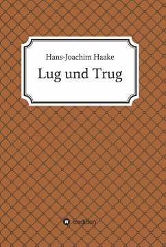 Lug und Trug (eBook, ePUB) - Haake, Hans-Joachim