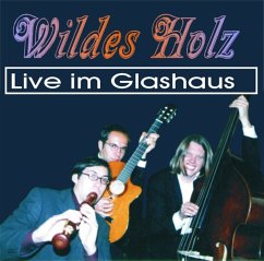 Live Im Glashaus - Wildes Holz