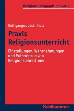 Praxis Religionsunterricht (eBook, PDF) - Rothgangel, Martin; Lück, Christhard; Klutz, Philipp