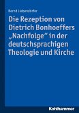 Die Rezeption von Dietrich Bonhoeffers &quote;Nachfolge&quote; in der deutschsprachigen Theologie und Kirche (eBook, PDF)