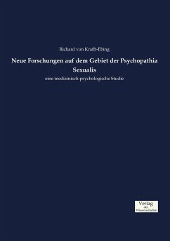 Neue Forschungen auf dem Gebiet der Psychopathia Sexualis - Krafft-Ebing, Richard von