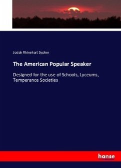 The American Popular Speaker - Sypher, Josiah Rhinehart