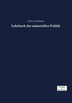 Lehrbuch der materiellen Politik - Rotteck, Carl von