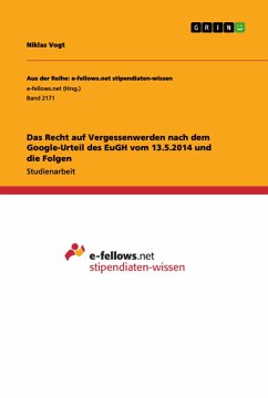 Das Recht auf Vergessenwerden nach dem Google-Urteil des EuGH vom 13.5.2014 und die Folgen - Vogt, Niklas
