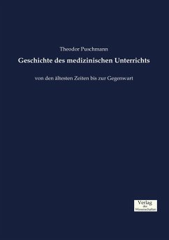 Geschichte des medizinischen Unterrichts - Puschmann, Theodor