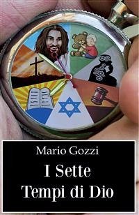 I sette tempi di Dio (studio sulle sette dispensazioni) (eBook, PDF) - Gozzi, Mario