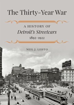 The Thirty-Year War: A History of Detroit's Streetcars, 1892-1922 - Lehto, Neil J.