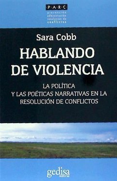 Hablando de violencia : la política y las poéticas narrativas en la resolución de conflictos - Cobb, Sara