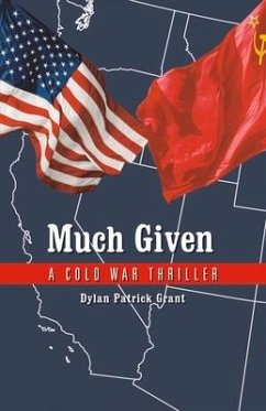 Much Given: A Cold War Thriller Volume 1 - Grant, Dylan