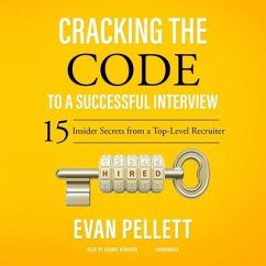 Cracking the Code to a Successful Interview: 15 Insider Secrets from a Top-Level Recruiter - Pellett, Evan