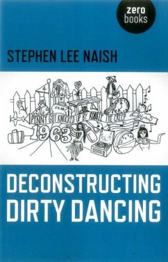Deconstructing Dirty Dancing - Naish, Stephen Lee