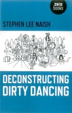 Deconstructing Dirty Dancing - Naish, Stephen Lee