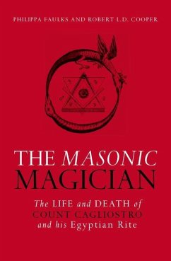 The Masonic Magician: The Life and Death of Count Cagliostro and His Egyptian Rite - Faulks, Philipa; Cooper, Robert