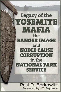 Legacy of the Yosemite Mafia: The Ranger Image and Noble Cause Corruption in the National Park Service - Berkowitz, Paul D.; Reynolds