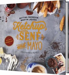 Ketchup, Senf und Mayo - Selbstgemacht - Snowdon, Bettina;Lagoda, Martin