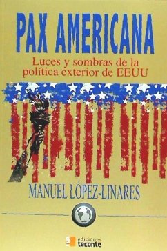 Pax americana : luces y sombras de la política exterior de EEUU - López-Linares Alberdi, Manuel