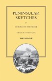 PENINSULAR SKETCHES; BY ACTORS ON THE SCENE. Volume One