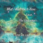 What I Want You to Know Love, The Universe