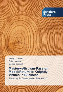 Mastery-Altruism-Passion Model:Return to Knightly Virtues in Business - Pardo, Phillip D.;Hartano, Felix;Saputra, Monica