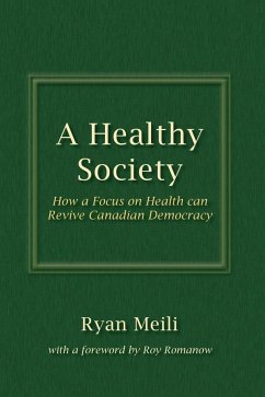 A Healthy Society: How a Focus on Health Can Revive Canadian Democracy - Meili, Ryan