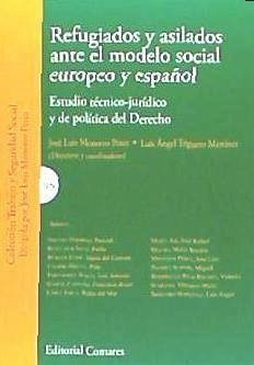 Refugiados y asilados ante el modelo social europeo y español : estudio técnico-jurídico y de política del derecho - Monereo Pérez, José Luis