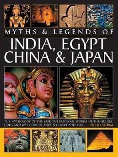 Legends & Myths of India, Egypt, China & Japan the Mythology of the East: The Fabulous Stories of the Heroes, Gods and Warriors of Ancient Egypt and A - Storm Rachel