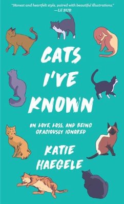 Cats I've Known: On Love, Loss, and Being Graciously Ignored - Haegele, Katie