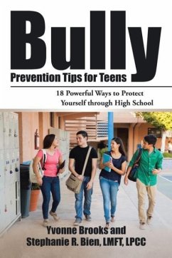 Bully Prevention Tips for Teens: 18 Powerful Ways to Protect Yourself through High School - Brooks, Yvonne
