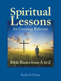 Spiritual Lessons for Growing Believers - Pisani, Keith D.