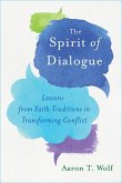 The Spirit of Dialogue: Lessons from Faith Traditions in Transforming Conflict