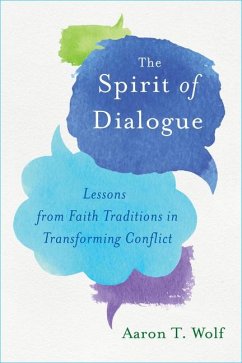 The Spirit of Dialogue: Lessons from Faith Traditions in Transforming Conflict - Wolf, Aaron T.