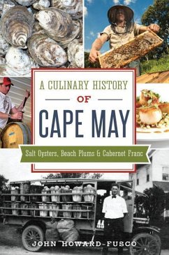 A Culinary History of Cape May: Salt Oysters, Beach Plums & Cabernet Franc - Howard-Fusco, John