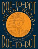 Dot-To-Dot: Ancient World: Join the Dots to Discover the Wonders of Antiquity, with Up to 1098 Dots