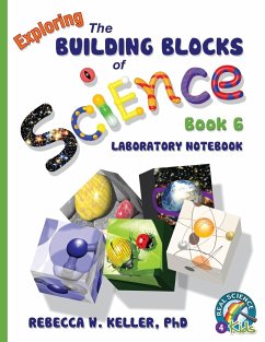 Exploring the Building Blocks of Science Book 6 Laboratory Notebook - Keller Ph. D., Rebecca W.