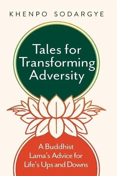 Tales for Transforming Adversity: A Buddhist Lama's Advice for Life's Ups and Downs - Sodargye, Khenpo