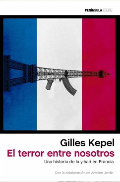 El terror entre nosotros : una historia de la yihad en Francia - Kepel, Gilles