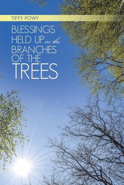 Blessings Held Up in the Branches of the Trees - Tiffy Powy