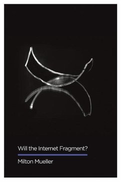 Will the Internet Fragment?: Sovereignty, Globalization and Cyberspace - Mueller, Milton