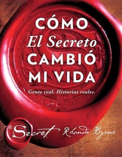 Cómo El Secreto Cambió Mi Vida (How the Secret Changed My Life Spanish Edition): Gente Real. Historias Reales. - Byrne, Rhonda