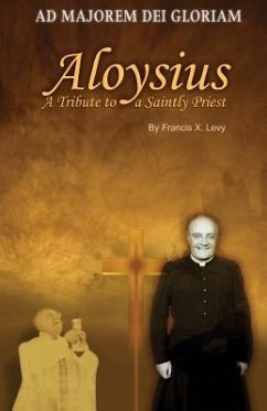 Aloysius: A Tribute to a Saintly Priest - Levy, Francis X.