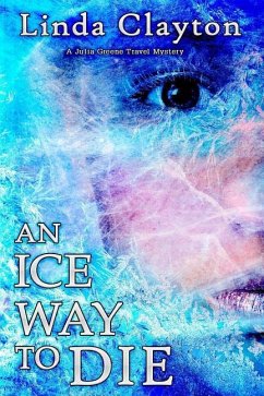 An Ice Way to Die: A Julia Greene Travel Mystery - Clayton, Linda
