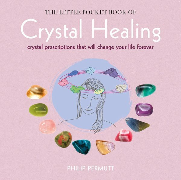The Little Pocket Book of Crystal Healing The Little Pocket Book of Crystal Healing