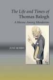 Life and Times of Thomas Balogh: A Macaw Among Mandarins Life and Times of Thomas Balogh: A Macaw Among Mandarins