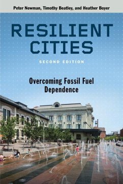 Resilient Cities, Second Edition: Overcoming Fossil Fuel Dependence - Newman, Peter; Beatley, Timothy; Boyer, Heather