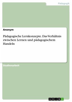 Pädagogische Lernkonzepte. Das Verhältnis zwischen Lernen und pädagogischem Handeln - Anonym