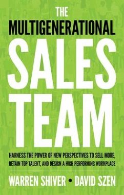 The Multigenerational Sales Team: Harness the Power of New Perspectives to Sell More, Retain Top Talent, and Design a High Performing Workplace - Shiver, Warren; Szen, David