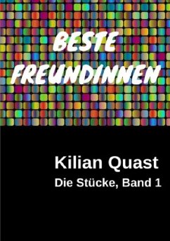 Die Stücke, Band 1 - BESTE FREUNDINNEN - Quast, Kilian